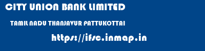 CITY UNION BANK LIMITED  TAMIL NADU THANJAVUR PATTUKOTTAI   ifsc code